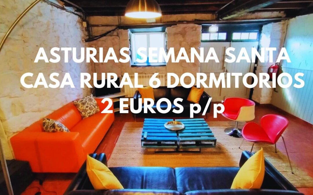ASTURIAS SEMANA SANTA: Casa Rural 6 dormitorios por sólo 2 Euros p/p