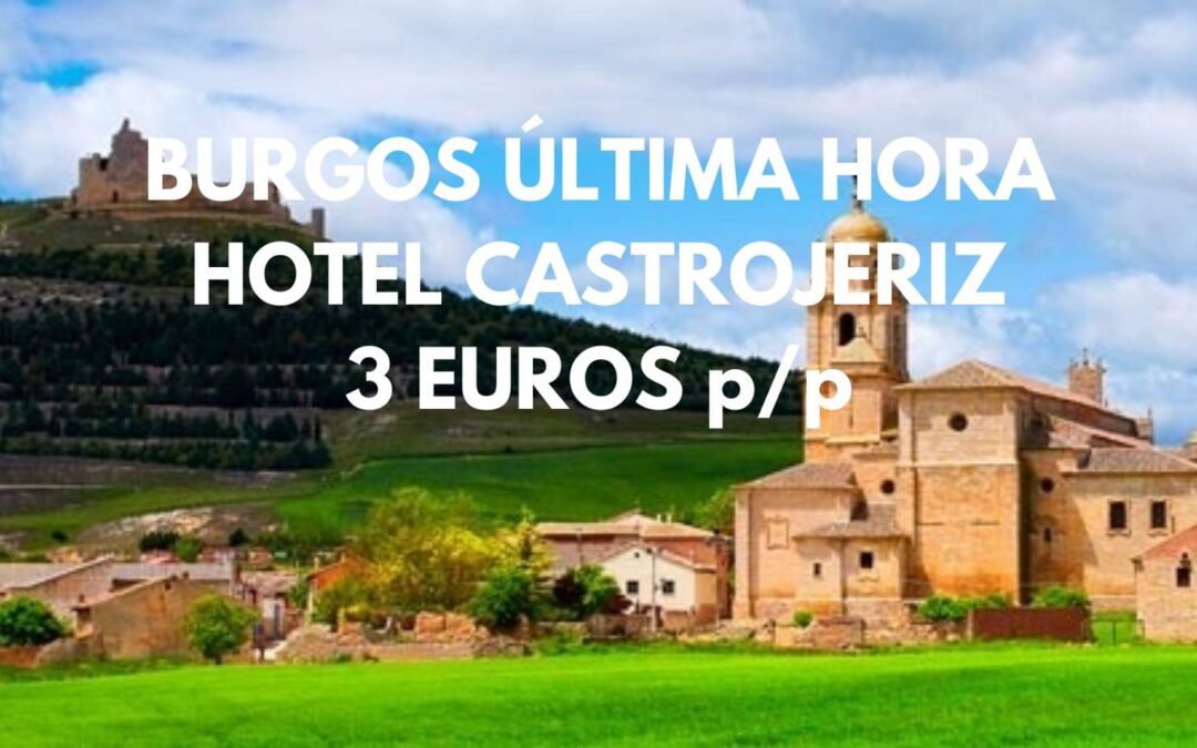BURGOS Provincia ÚLTIMA HORA: Hotel por sólo 3 Euros p/p