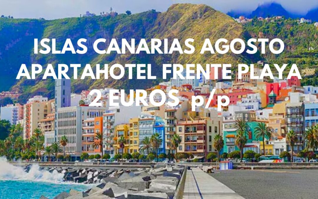 ISLAS CANARIAS AGOSTO: Apartahotel frente playa hasta tres pax SÓLO 2 Euros p/p