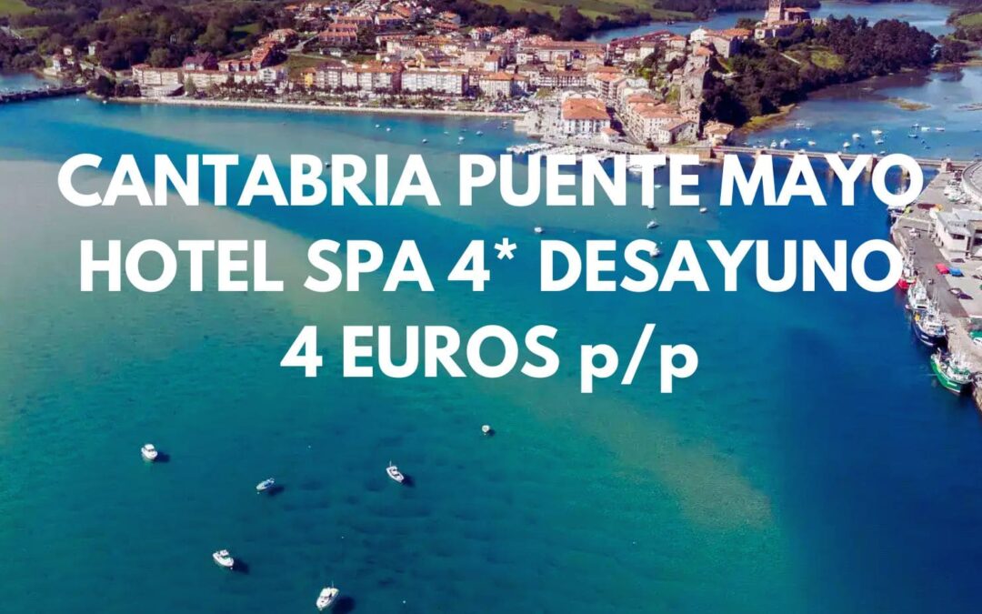 CANTABRIA PUENTE MAYO: Hotel Spa 4* con desayuno cerca de la playa SÓLO 4 Euros p/p