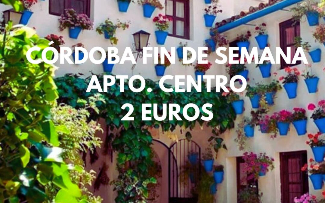 CÓRDOBA FIN DE SEMANA: Apartamento centro histórico por sólo 2 Euros