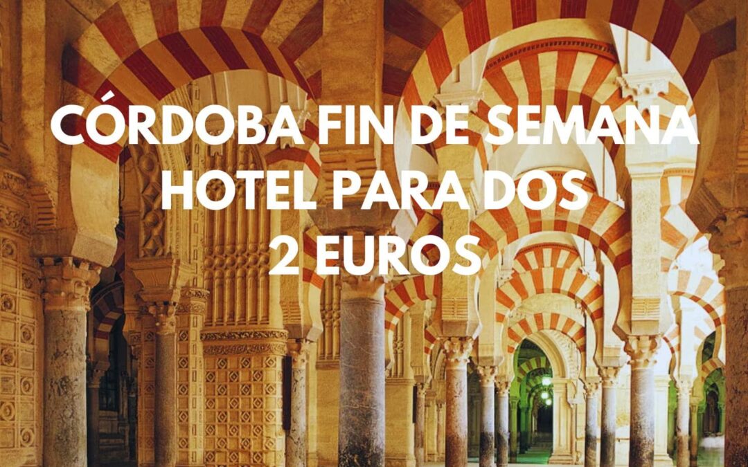 CÓRDOBA FIN DE SEMANA: Hotel para dos por sólo 2 Euros