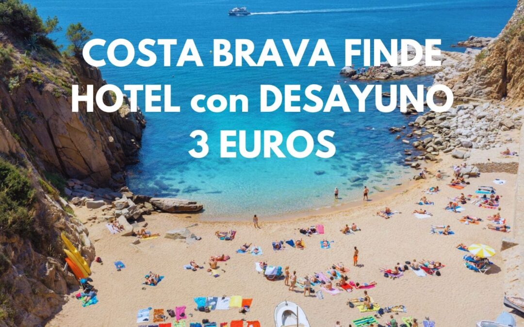 COSTA BRAVA FIN DE SEMANA: Hotel junto playa con desayuno hasta tres pax SÓLO 3 Euros