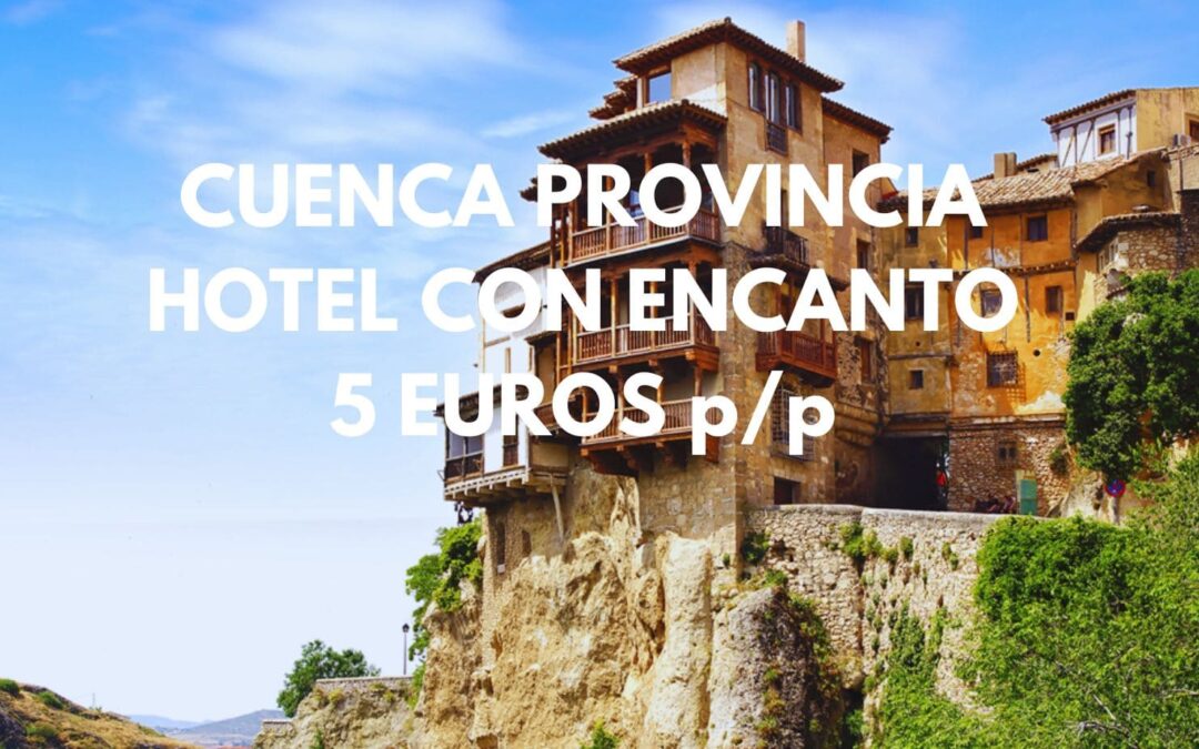 CUENCA provincia: Hotel con encanto hasta cuatro por sólo 5 Euros p/p