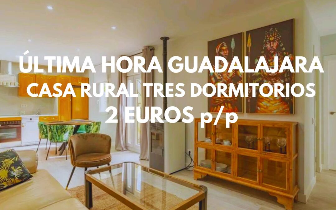ÚLTIMA HORA GUADALAJARA provincia: Casa Rural tres dormitorios hasta cinco pax SÓLO 2 Euros p/p