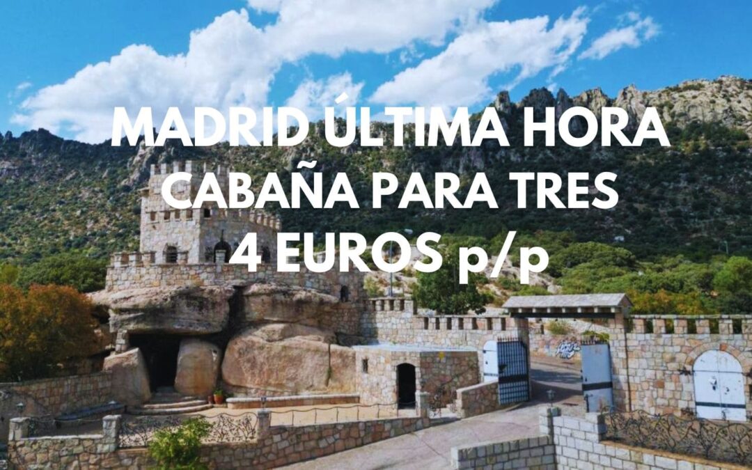 MADRID provincia ÚLTIMA HORA: CABAÑA hasta tres pax SÓLO 4 Euros p/p