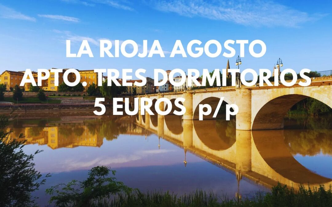 LA RIOJA AGOSTO: Apartamento tres dormitorios por sólo 5 Euros p/p