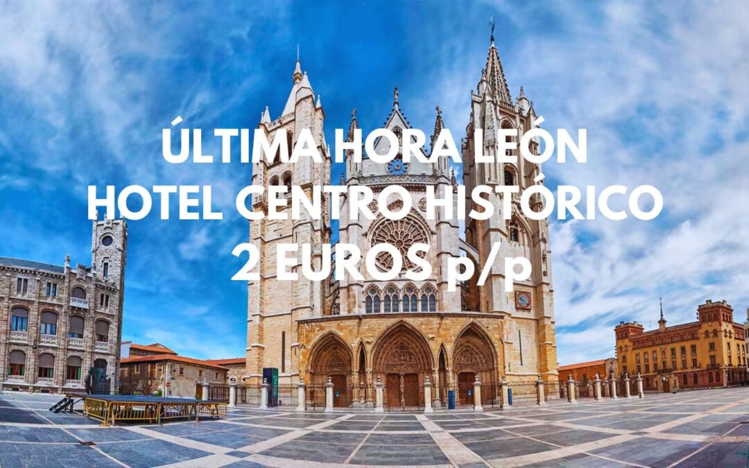 ÚLTIMA HORA LEÓN centro histórico: Hotel por sólo 2 Euros p/p