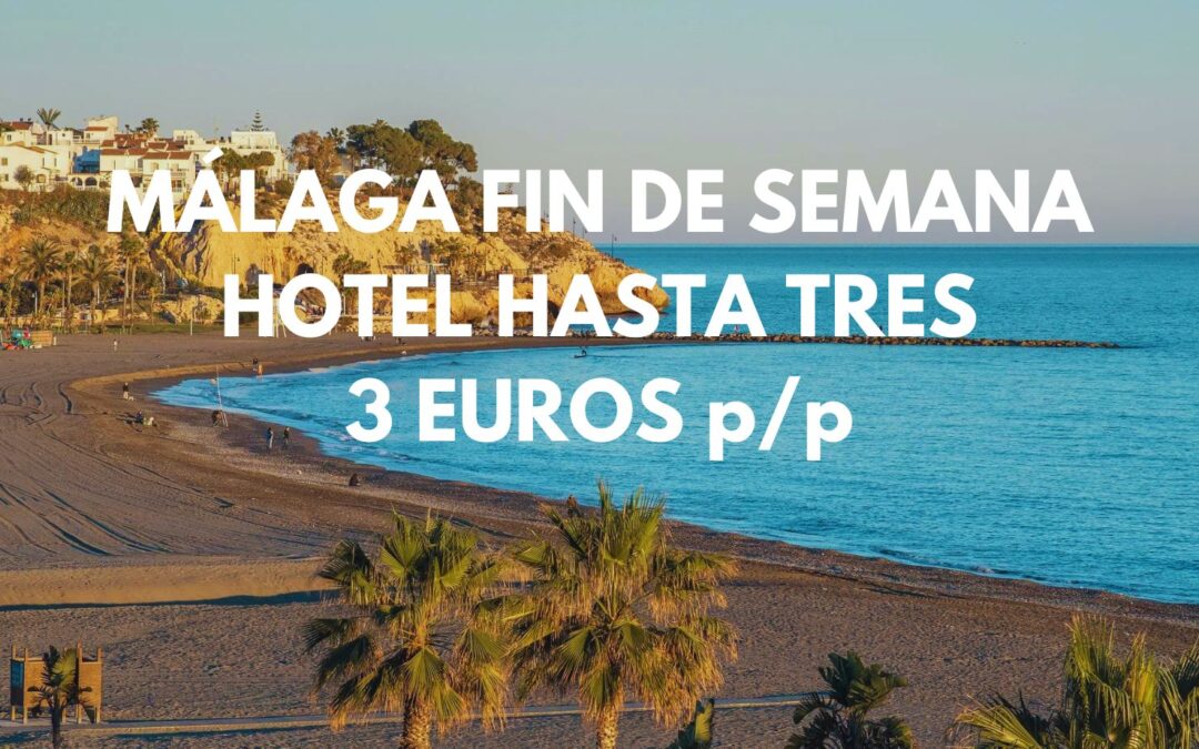 MÁLAGA FIN DE SEMANA: Hotel hasta tres pax SÓLO 3 Euros p/p