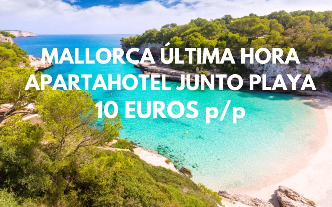 ÚLTIMA HORA MALLORCA: Apartahotel junto playa hasta cuatro pax por sólo 10 Euros p/p