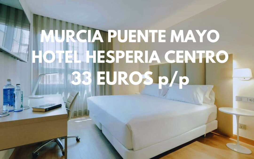 MURCIA PUENTE MAYO: Hotel Hesperia centro histórico por sólo 33 Euros p/p
