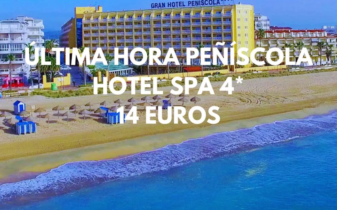 ÚLTIMA HORA PEÑÍSCOLA CHOLLAZO: Hotel Spa 4* frente playa hasta tres pax sólo 14 Euros p/p