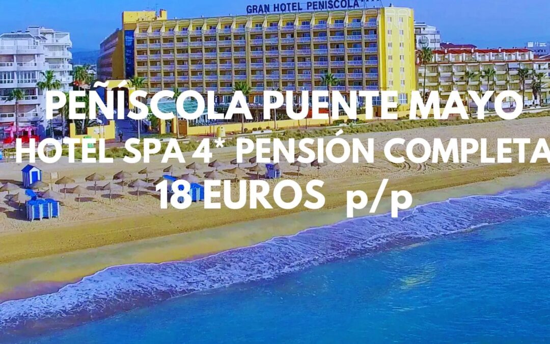 PEÑÍSCOLA PUENTE MAYO: Hotel Spa 4* frente a la playa PENSIÓN COMPLETA hasta cuatro pax SÓLO 18 Euros p/p