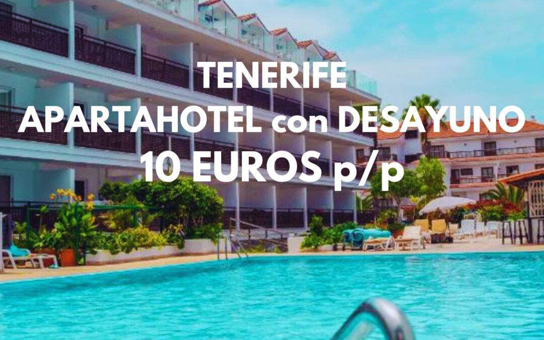 TENERIFE: Apartahotel piscina con desayuno sólo 10 Euros p/p