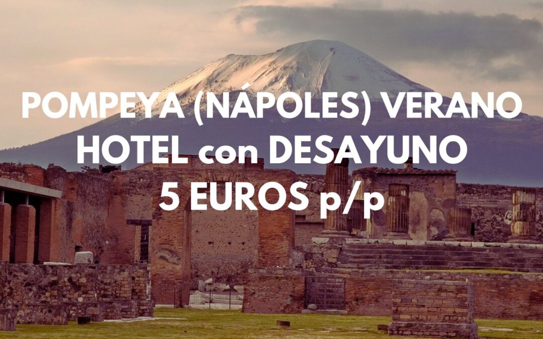 POMPEYA (Nápoles) en verano: Hotel con desayuno por sólo 5 Euros p/P