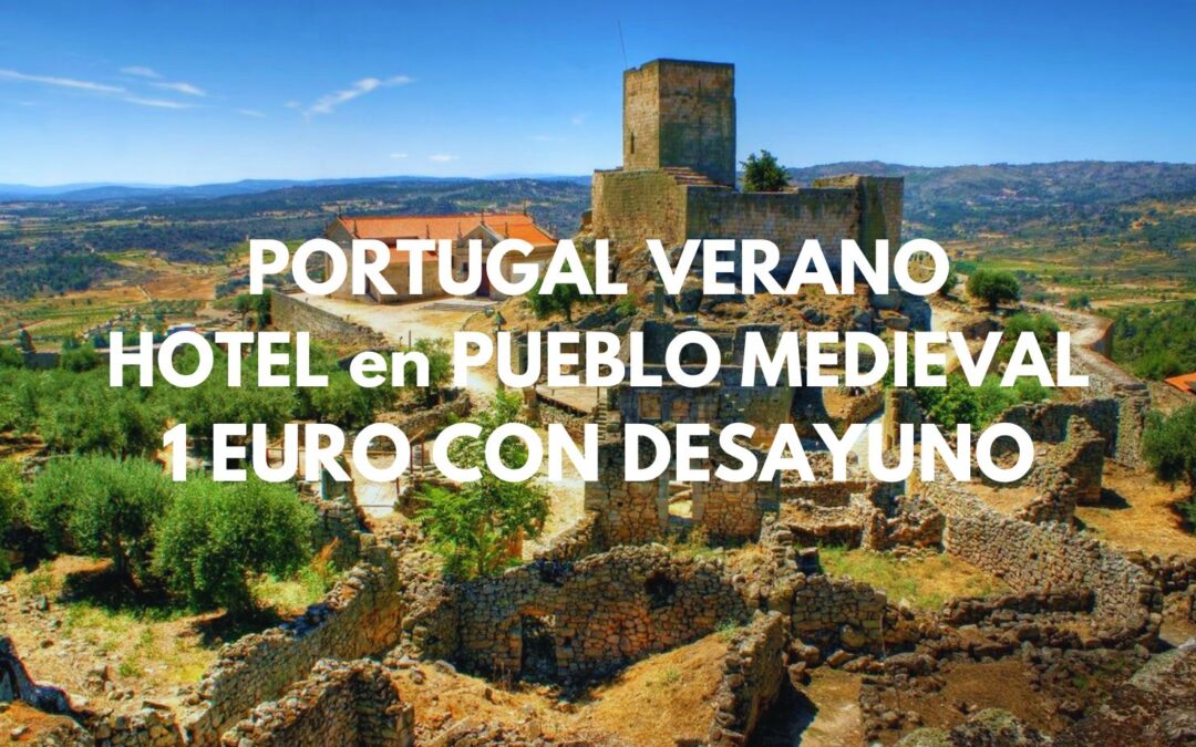 PORTUGAL VERANO: Hotel con encanto en pueblo medieval con desayuno por sólo 1 Euro