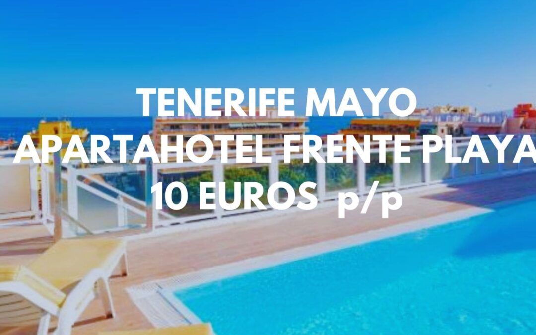TENERIFE Mayo: Apartahotel frente playa hasta tres pax SÓLO 10 Euros p/p