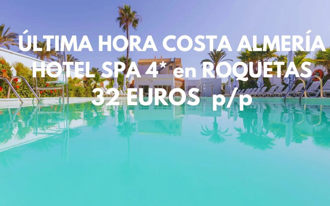 ÚLTIMA HORA ROQUETAS DE MAR (Costa de Almería): Hotel Spa 4* por sólo 32 Euros p/p