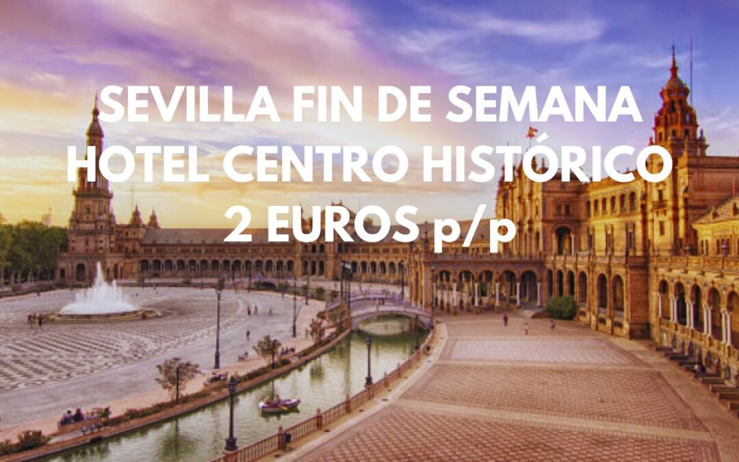 SEVILLA Fin de semana: Hotel hasta cuatro pax SÓLO 2 Euros p/p