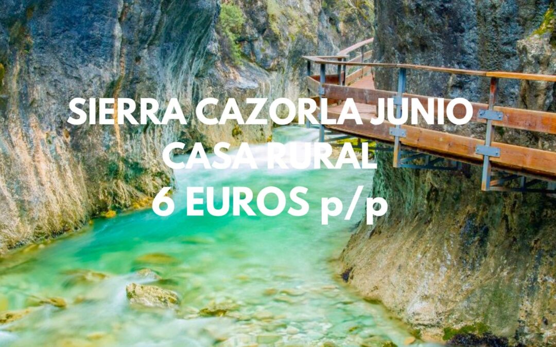 SIERRA CAZORLA en Jaén Junio: Casa Rural cuatro dormitorios por sólo 6 Euros p/p