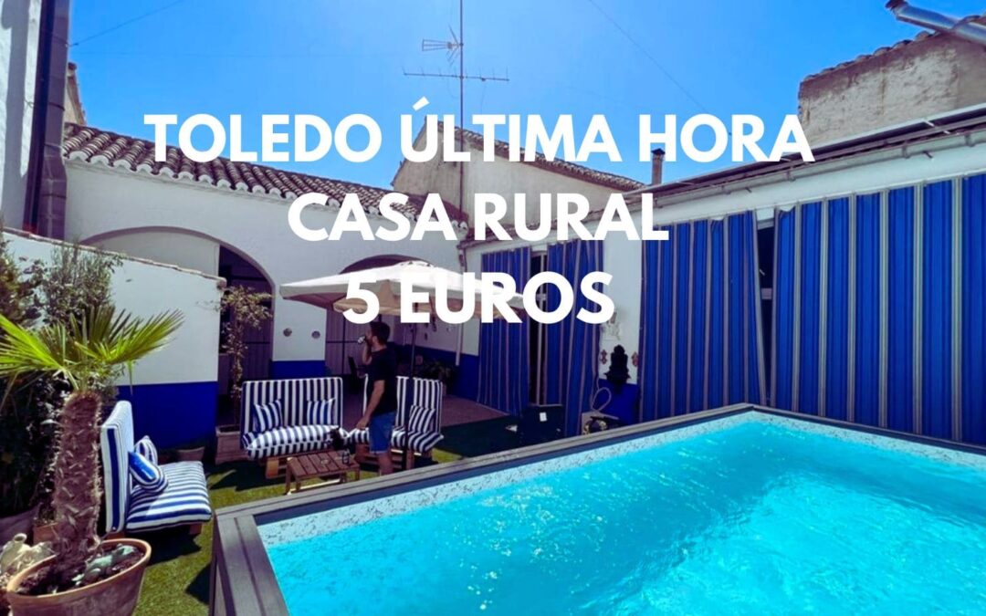 TOLEDO ÚLTIMA HORA: Casa Rural cinco dormitorios por SÓLO 5 Euros