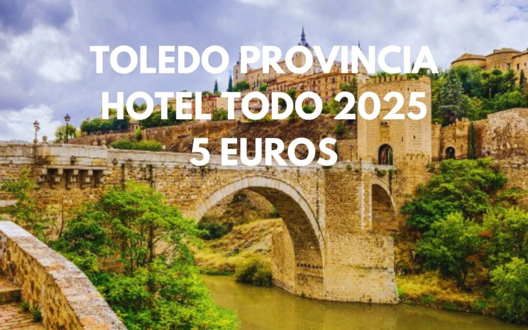 TOLEDO provincia todo 2025: Hotel hasta tres pax por sólo 5 Euros