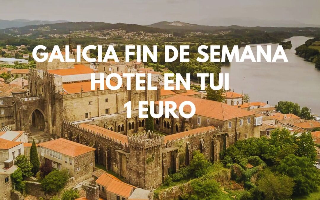 GALICIA Fin de semana VERANO: Hotel en Tui por sólo 1 Euro