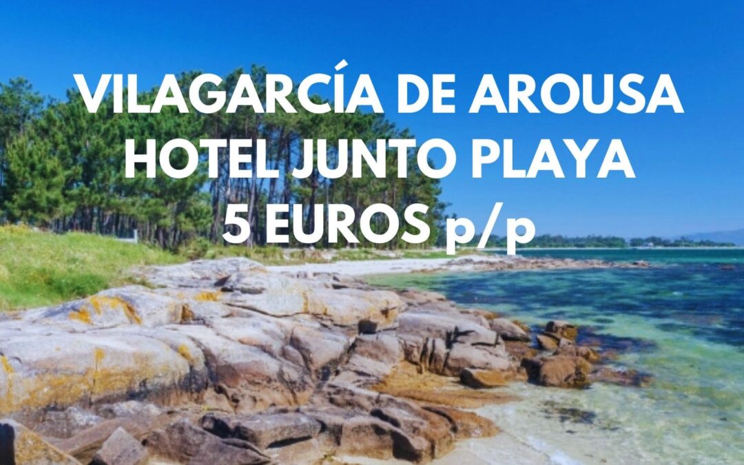 VILAGARCÍA DE AROUSA (Galicia): Hotel junto playa por sólo 5 Euros p/p