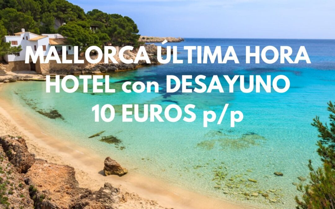 ÚLTIMA HORA MALLORCA: Hotel junto playa y desayuno incluido hasta tres pax SÓLO 10 Euros p/p