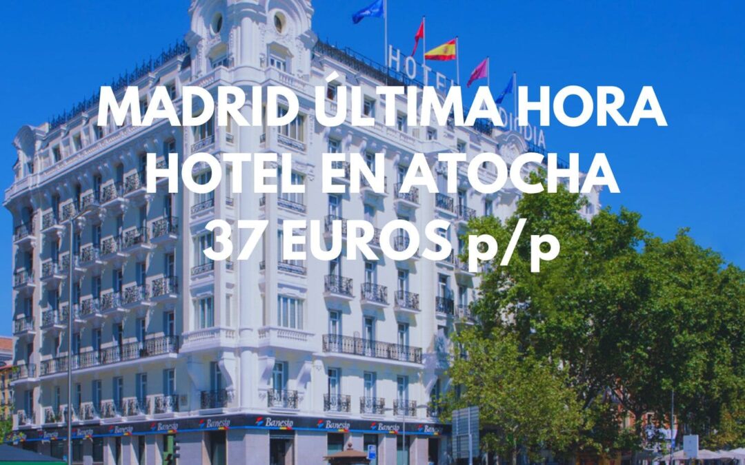 ULTIMÍSIMA HORA MADRID: Hotel en Atocha por sólo 37 Euros p/p