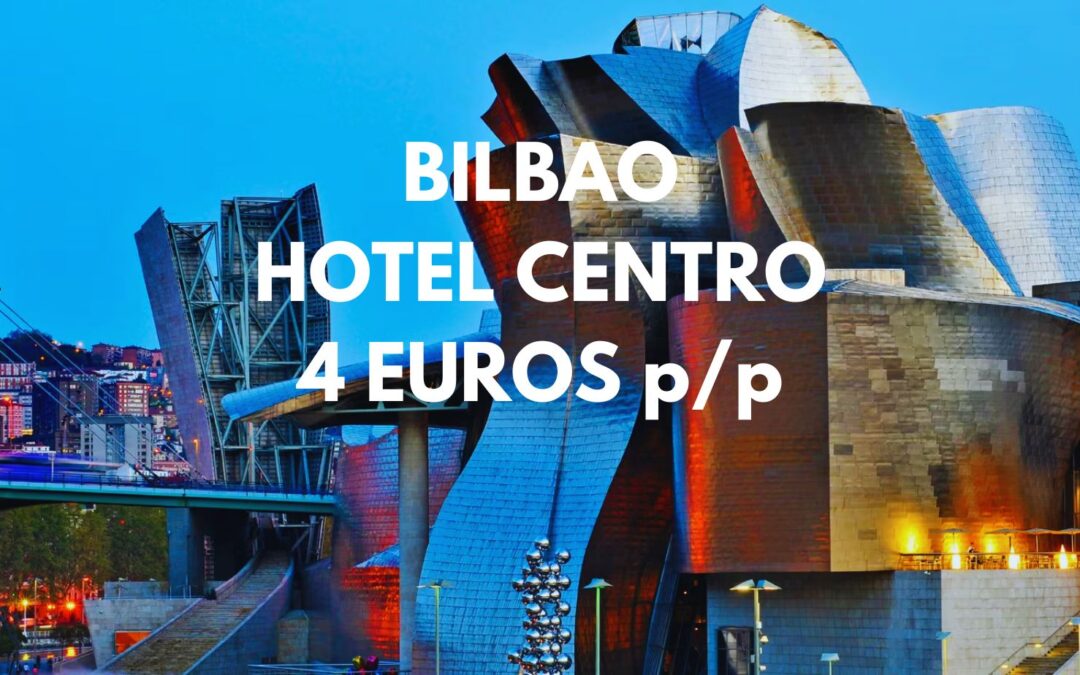 BILBAO: Hotel en centro histórico por sólo 4 Euros p/p