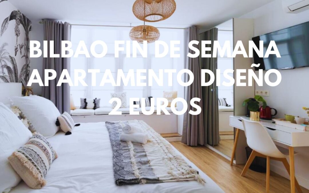 BILBAO FIN DE SEMANA: Apartamento de diseño en el centro histórico por SÓLO 2 Euros