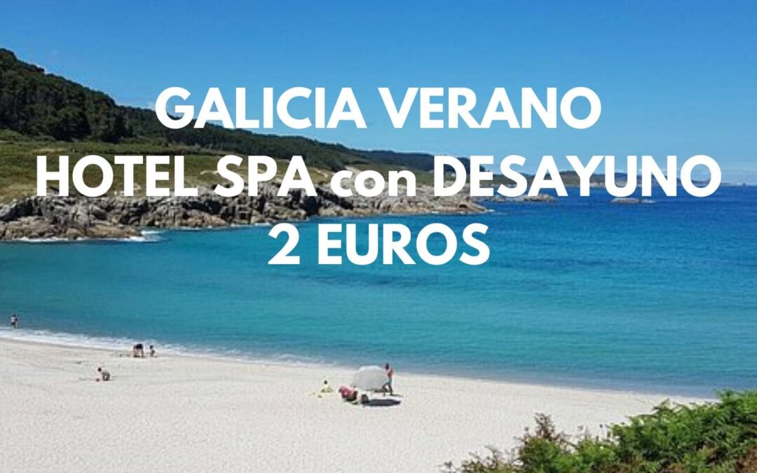 GALICIA verano: Hotel Spa con desayuno SÓLO 2 Euros