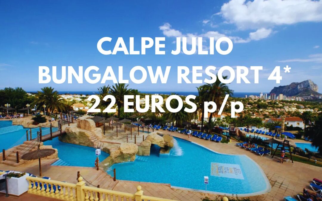 CALPE JULIO: Bungalow en Resort 4* junto playa hasta cuatro pax SÓLO 22 Euros p/p