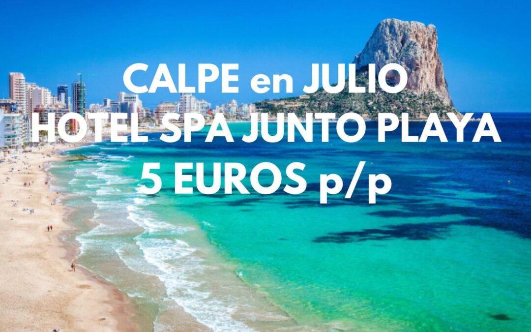 COSTA BLANCA en JULIO: Hotel SPA con encanto en CALPE JUNTO PLAYA por SÓLO 5 Euros p/p