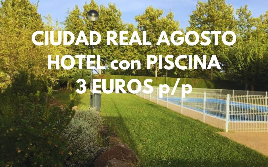 CIUDAD REAL AGOSTO: Hotel por sólo 3 Euros p/p