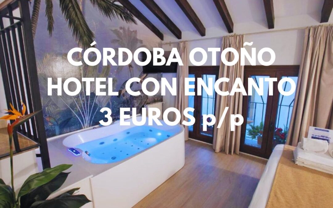 CÓRDOBA en Otoño: Hotel con encanto hasta cuatro pax SÓLO 3 Euros p/p