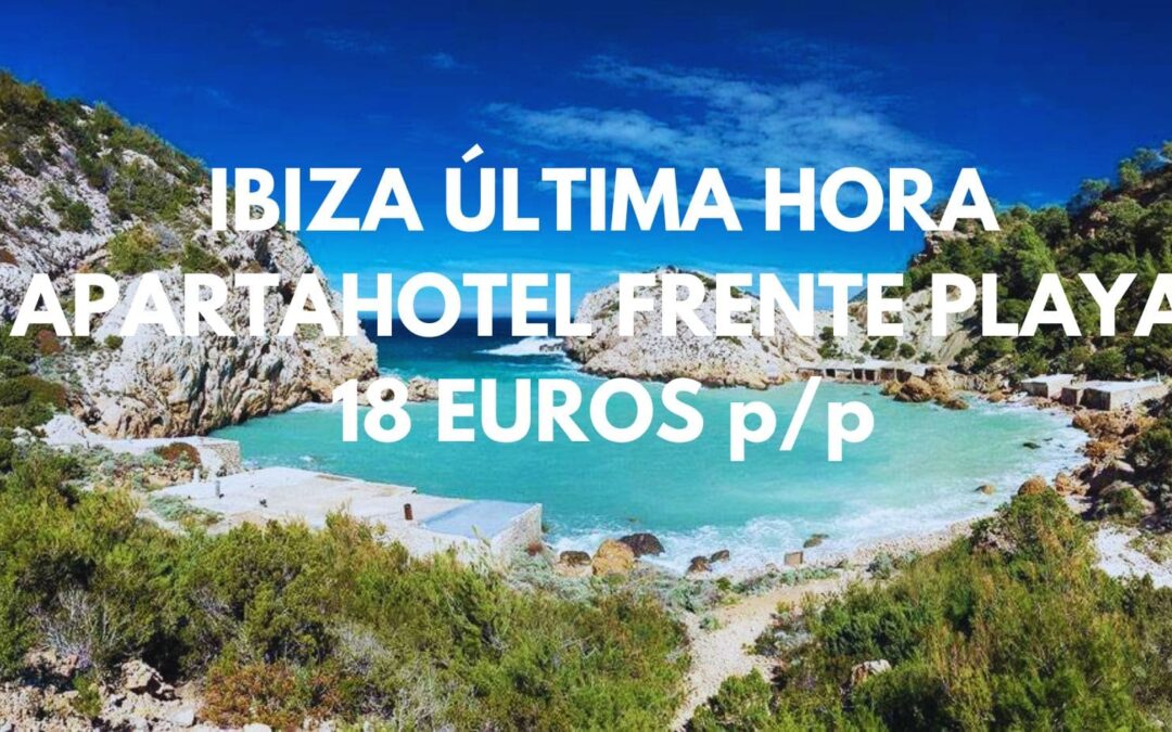IBIZA ÚLTIMA HORA Fin de semana: Apartahotel frente playa hasta cuatro pax SÓLO 18 Euros p/p