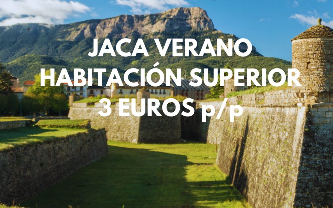 JACA VERANO: Habitación Superior por sólo 3 Euros p/p