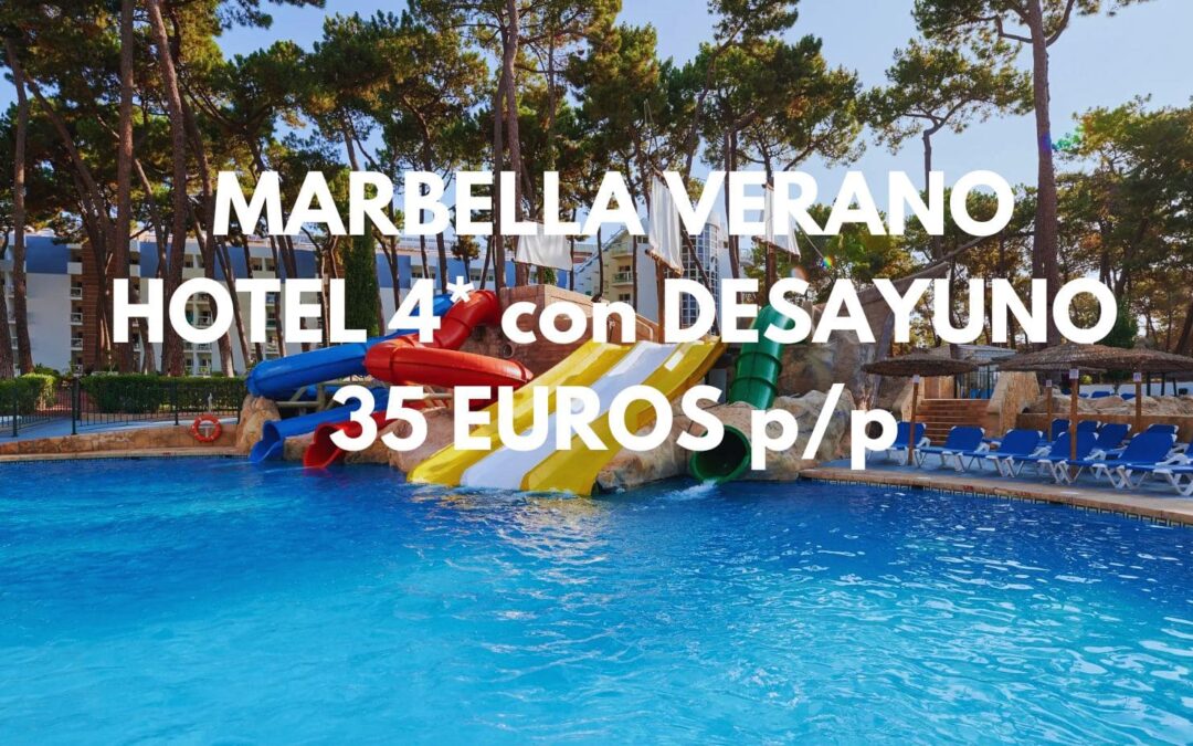 MARBELLA Hotel 4* con PARQUE ACUÁTICO y desayuno incluido hasta tres pax SÓLO 35 Euros p/p