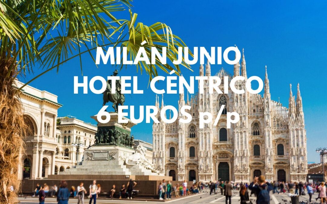 MILÁN en Junio: Hotel céntrico por sólo 6 Euros p/p