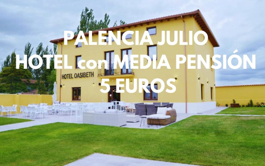 PALENCIA en Julio Fin de semana: Hotel en pueblo medieval MEDIA PENSIÓN para dos SÓLO 5 Euros