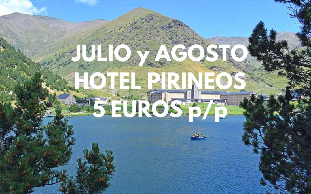 JULIO y AGOSTO PIRINEOS GIRONA: Hotel por sólo 3 Euros p/p