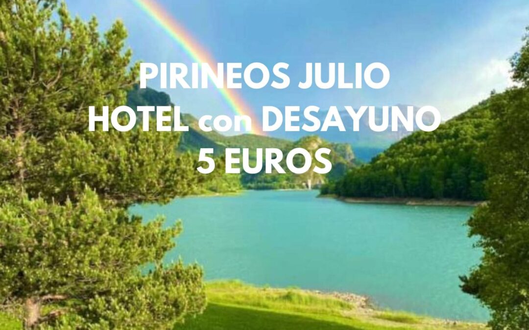 PIRINEOS en JULIO: Hotel para dos con desayuno SÓLO 5 Euros