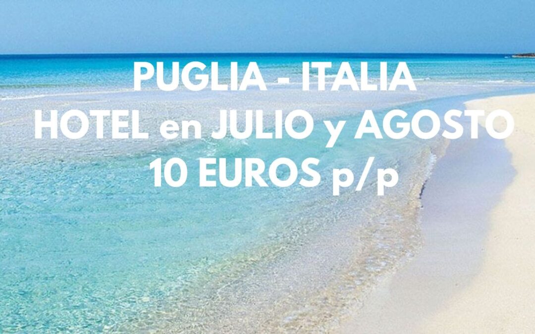 JULIO y AGOSTO en La PUGLIA en ITALIA: Hotel sencillo cerca de la playa por SÓLO 10 Euros p/p