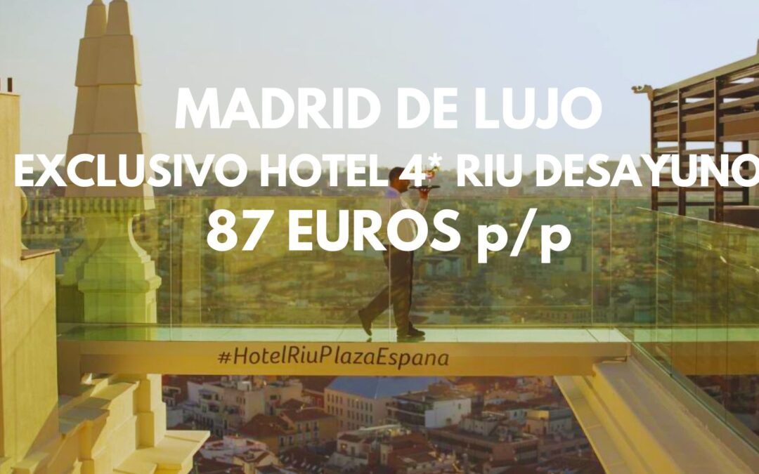 MADRID DE LUJO: Exclusivo Hotel 4* RIU en Plaza de España con desayuno y ACCESO GRATIS SKYLINE por sólo 87 Euros p/p