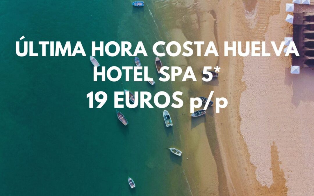 ÚLTIMA HORA COSTA DE HUELVA LUJO: Hotel Spa 5* por SÓLO 19 Euros p/p