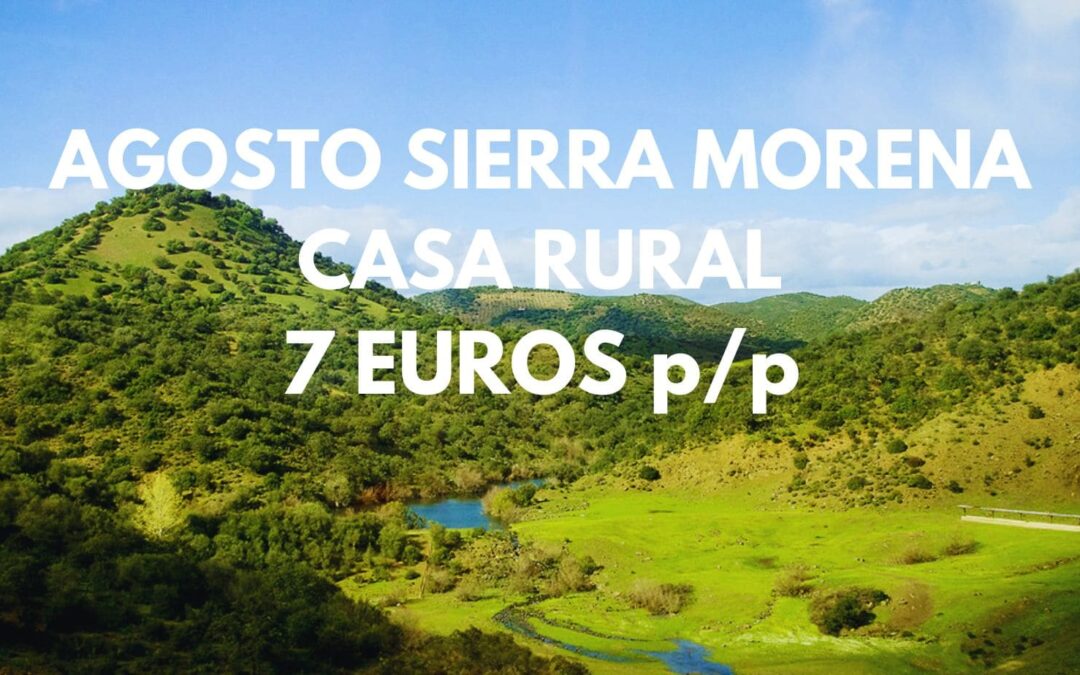 AGOSTO SIERRA MORENA: Casa Rural por sólo 7 Euros p/p