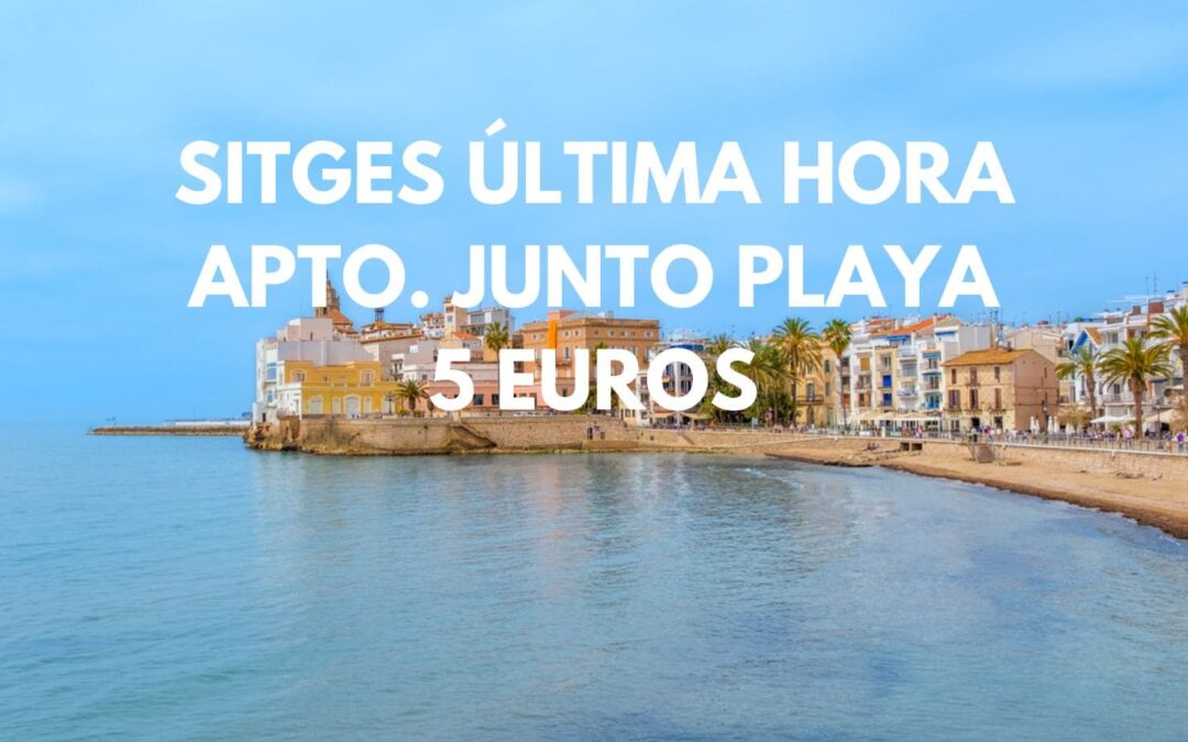 SITGES ÚLTIMA HORA: Apartamento dos dormitorios junto playa SÓLO 5 Euros