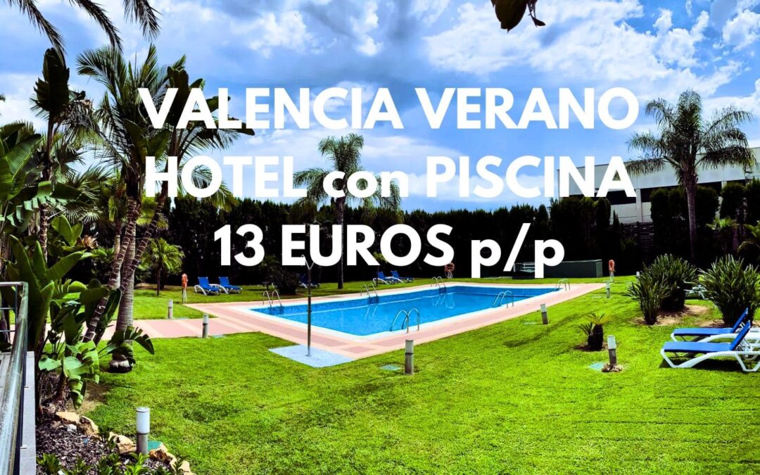 VALENCIA VERANO: Hotel cadena TRYP con piscina por SÓLO 13 Euros p/p